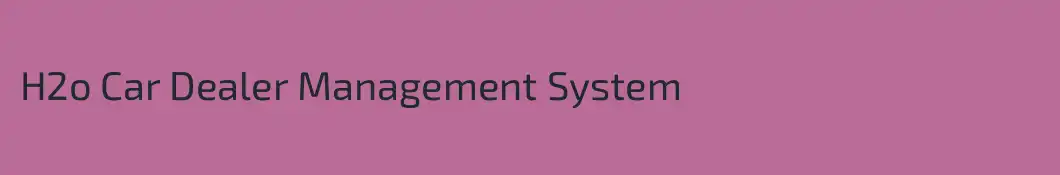 H2o Car Dealer Management System